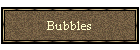 Bubbles