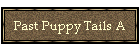 Past Puppy Tails A