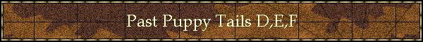 Past Puppy Tails D,E,F